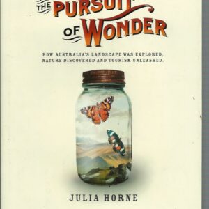 Pursuit of Wonder, The: How Australia’s Landscape was Explored, Nature Discovered, and Tourism Unleashed