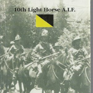 Westralian Cavalry In The War: The Story of the Tenth Light Horse Regiment, A.I.F., in the Great War 1914-1918