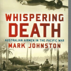 Whispering Death: Australian Airmen In The Pacific War