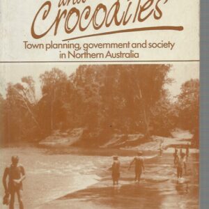 Yellowcake and Crocodiles: Town Planning, Government, and Society in Northern Australia