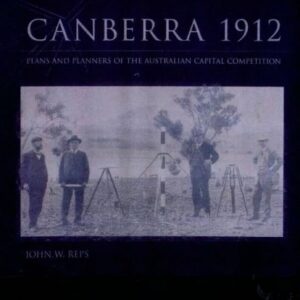 Canberra 1912 : Plans and Planners of the Australian Capital Competition