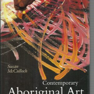 Contemporary Aboriginal Art: A Guide to the Rebirth of an Ancient Culture