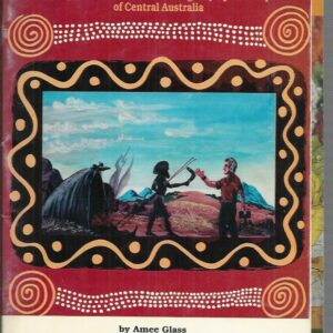 Into Another World: A glimpse of the culture of the Aboriginal people of Central Australia