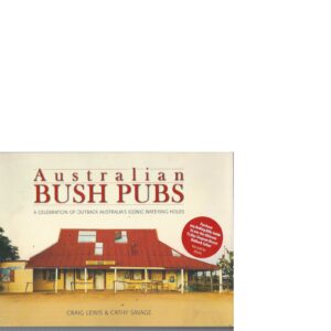 Australian Bush Pubs: A celebration of outback Australia’s iconic watering holes