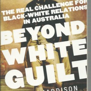 Beyond White Guilt: The real challenge for black-white relations in Australia