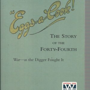 EGGS-A-COOK !The Story of the Forty-Fourth Battalion A.I.F.: War-As the Digger Fought It