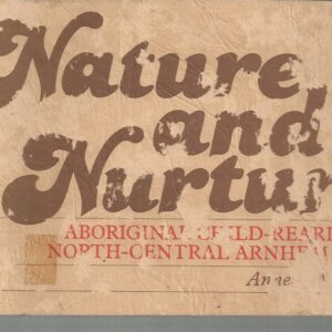 NATURE AND NURTURE: Aboriginal Child-Rearing in North-Central Arnhem Land