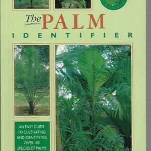 Palm Identifier, The: An Easy Guide to Cultivating and Identifying Over 100 Species of Palms