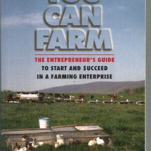 You Can Farm: The Entrepreneur’s Guide to Start and Succeed in a Farm Enterprise