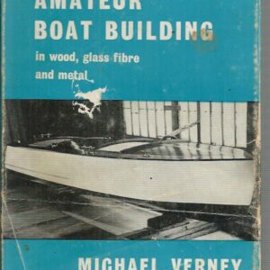 Complete Amateur Boat Building in Wood, Glass Fibre and Metal