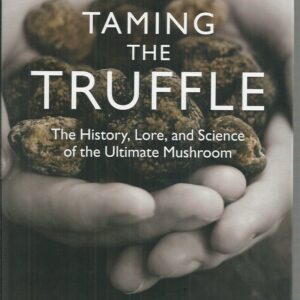 Taming the Truffle: The History, Lore, and Science of the Ultimate Mushroom