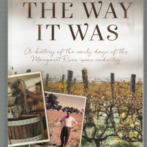 Way It Was, The: A History of the Early Days of the Margaret River Wine Industry