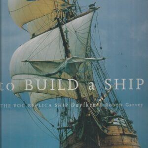 To Build a Ship : The VOC Replica Ship Duyfken