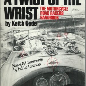 Twist of the Wrist, A: The Motorcycle Road Racers Handbook