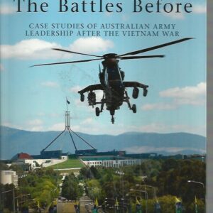 Battles Before, The : Case studies of Australian army leadership after the Vietnam war