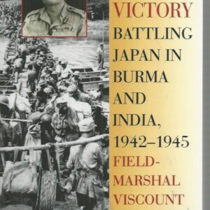 Defeat Into Victory: Battling Japan in Burma and India, 1942-1945