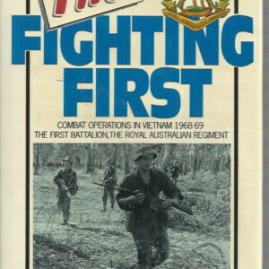 Fighting First, The : Combat Operations in Vietnam 1968-69: the First Battalion, the Royal Australian Regiment