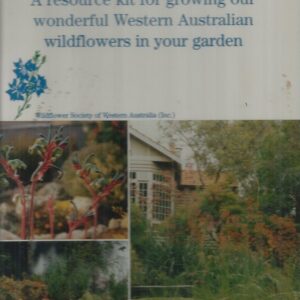 Grow With Us: A Resource Kit for Growing our Wonderful Western Australian Wildflowers in your Garden