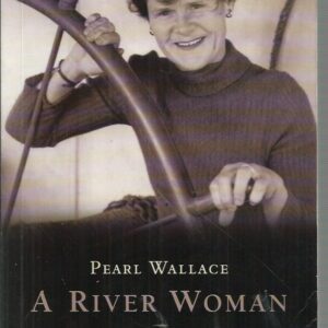 River Woman, A; Australia’s First Female Riverboat Captain Tells Her Story