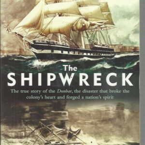 SHIPWRECK, THE:  The true story of the Dunbar, the disaster that broke the colony’s heart and forged a nation’s spirit