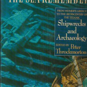 Sea Remembers, The: Shipwrecks and Archaeology : From Homer’s Greece to the Rediscovery of the Titanic