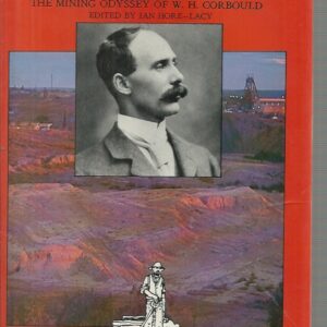 Broken Hill To Mount Isa : The Mining Odyssey Of W.H. Bould