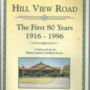 Hill View Road : The first 80 years.  A history of one of Mount Lawley’s loveliest streets