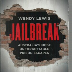 Jailbreak : Australia’s Most Unforgettable Prison Escapes