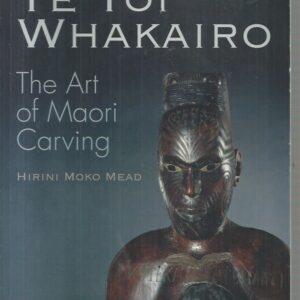 Te Toi Whakairo: The Art of Maori Carving