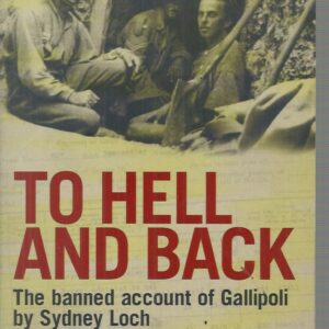 To Hell and Back: The Banned Account of Gallipoli by Sydney Loch