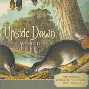 Upside Down World: Early European Impressions of Australia’s Curious Animals