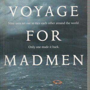 Voyage For Madmen, A: Nine men set out to race each other around the world. Only one made it back.