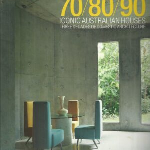 70/80/90 Iconic Australian Houses: Three decades of domestic architecture