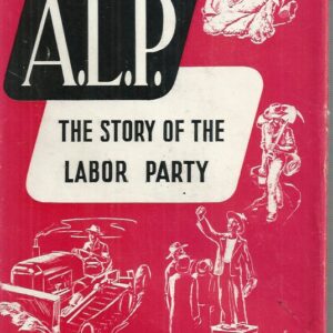 A.L.P. The Story of The Labor Party