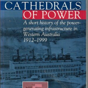 CATHEDRALS OF POWER: A short history of the power-generating infrastructure in Western Australia 1912-1999