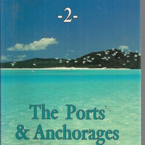 CIRCUMNAVIGATING AUSTRALIA’S COASTLINE -2-: The Ports & Anchorages: A Yachtsman’s Manual