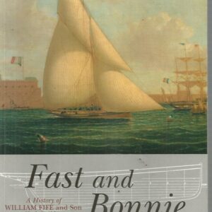 Fast and Bonnie : History of William Fife and Sons, Yachtbuilders