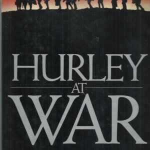 Hurley at War: The Photography and Diaries Of Frank Hurley In Two World Wars