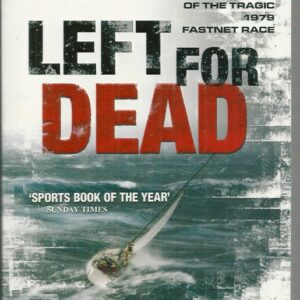 Left for Dead: The Untold Story of the Tragic 1979 Fastnet Race