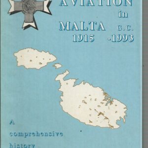 Military Aviation in Malta G.C. 1915-1993: A comprehensive history