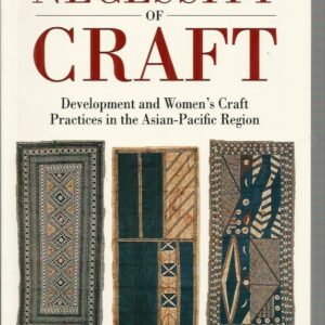 Necessity of Craft, The: Development and Women’s Craft in the Asian-Pacific Region