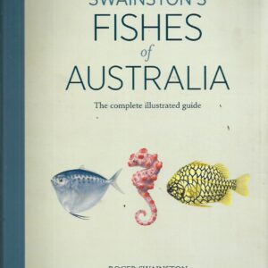 Swainston’s Fishes Of Australia: The Complete Illustrated Guide