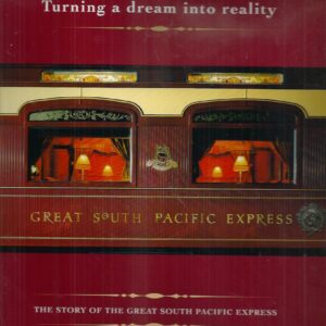 Turning a Dream into Reality : The Story of the Great South Pacific Express