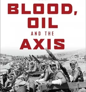 Blood, Oil and the Axis : The Allied Resistance Against a Fascist State in Iraq and the Levant, 1941