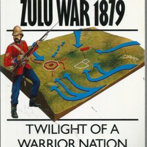 Zulu War 1879: Twilight of a Warrior Nation. (Osprey Military Campaign Series No. 14)