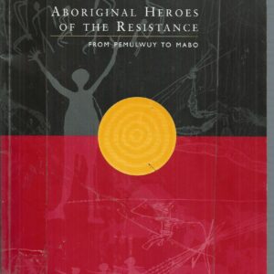 Aboriginal heroes of the resistance: From Pemulwuy to Mabo