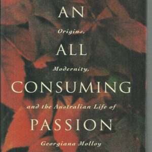 An All Consuming Passion: Origins, Modernity, and the Australian Life of Georgiana Molloy