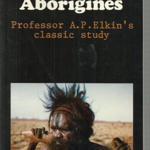 Australian Aborigines, The (Professor A.P. Elkin’s classic study)