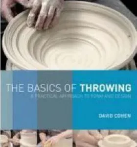 Basics of Throwing, The: A practical approach to form and design