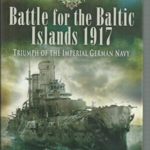 Battle of the Baltic Islands 1917: Triumph of the Imperial German Navy